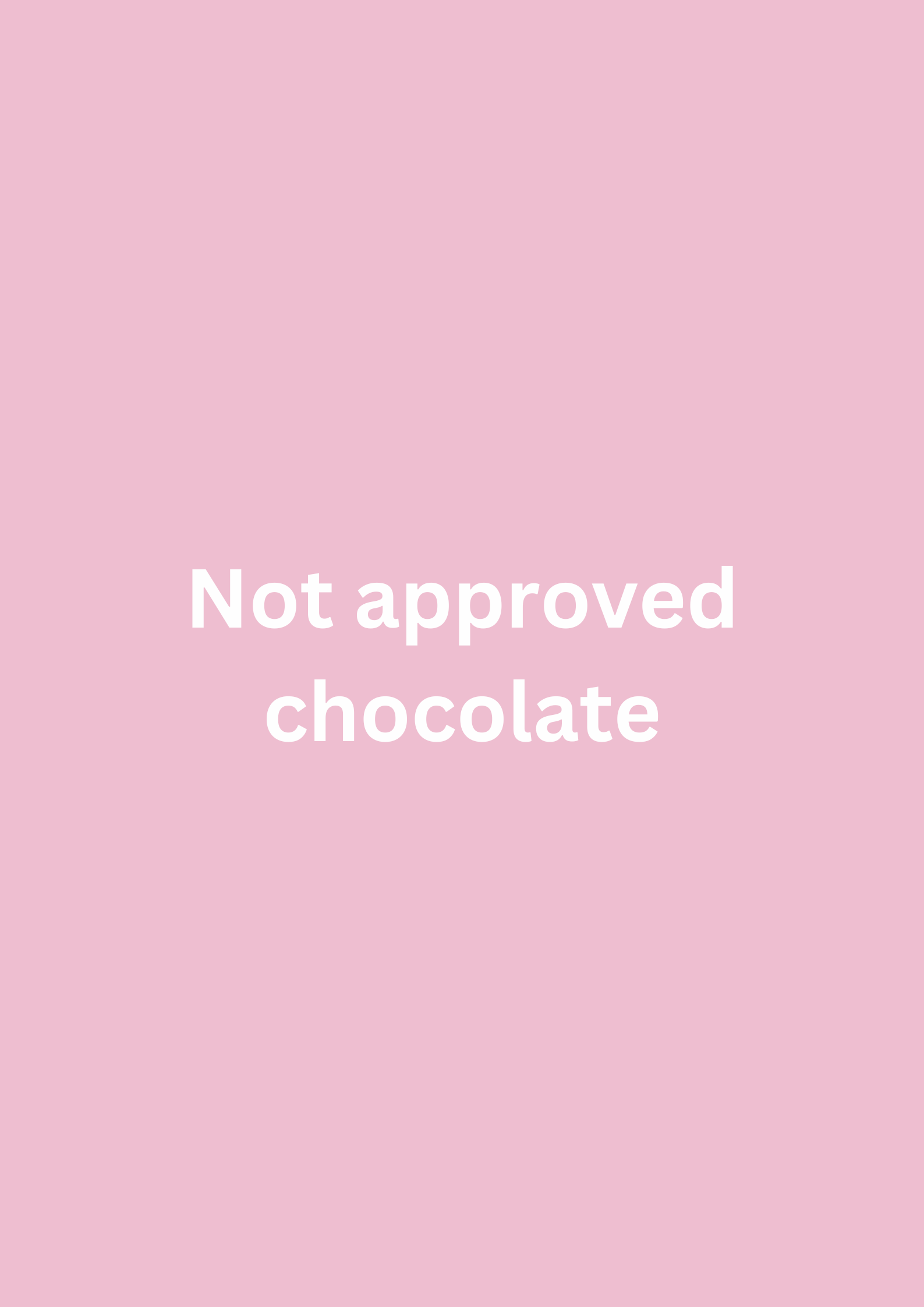 Not approved chocolate
