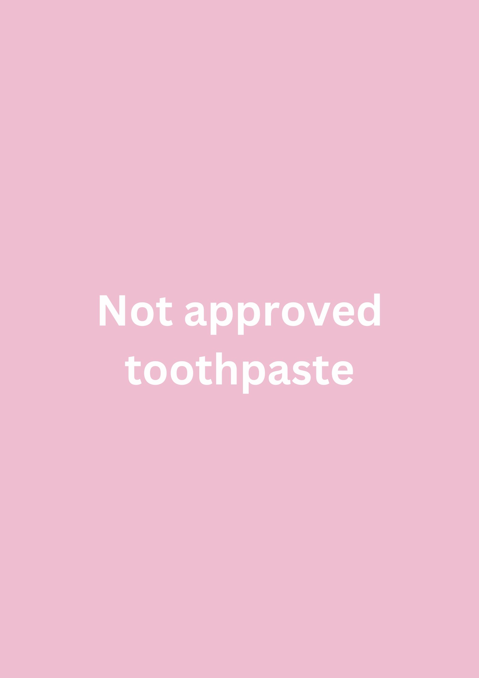 Not approved toothpaste